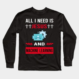 I Need Jesus And Machine Learning Long Sleeve T-Shirt